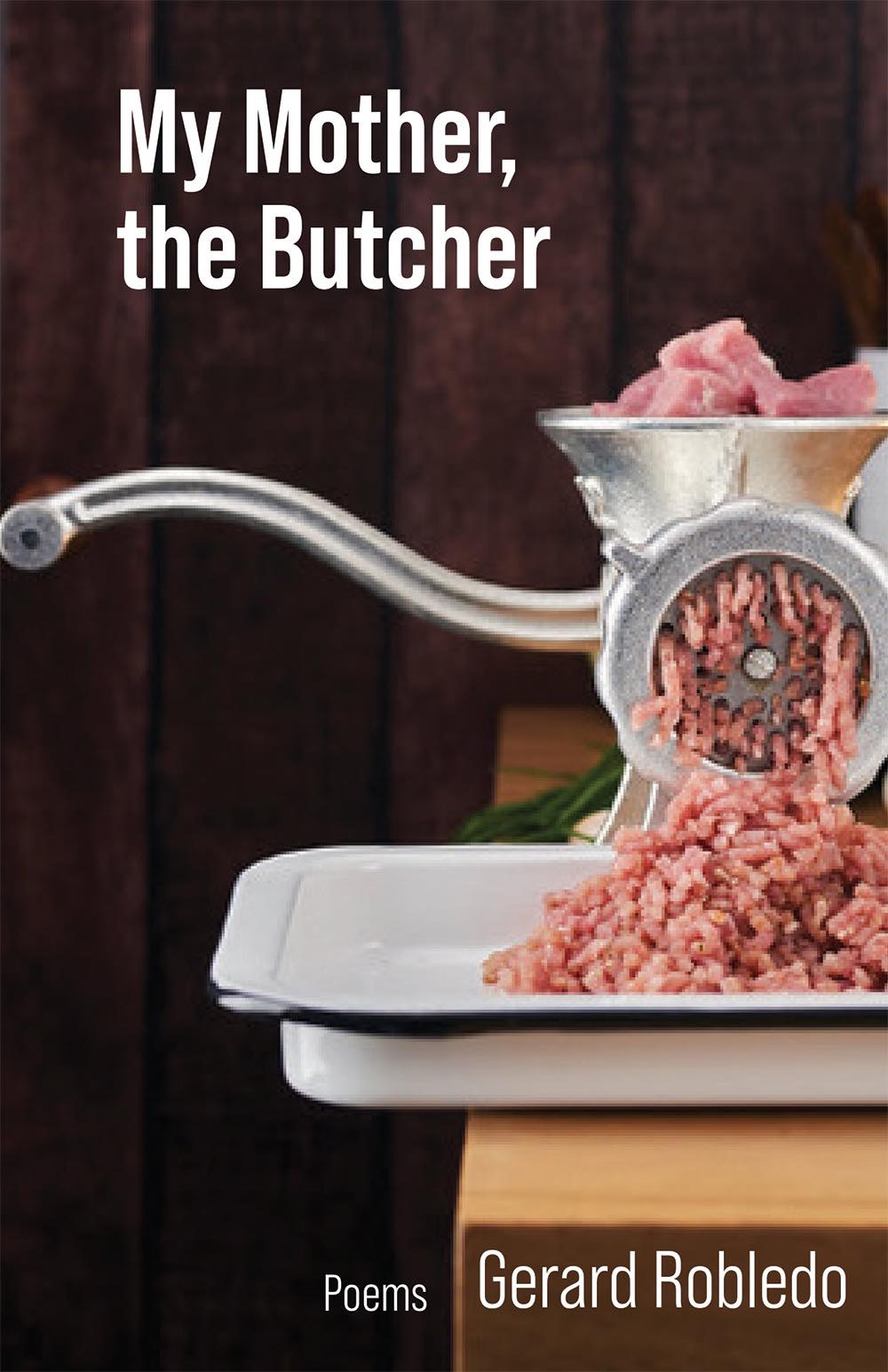 Meat grinder with ground meat and pink meat on top, against a dark wooden background, with text 'My Mother, the Butcher' and author Gerard Robledo.