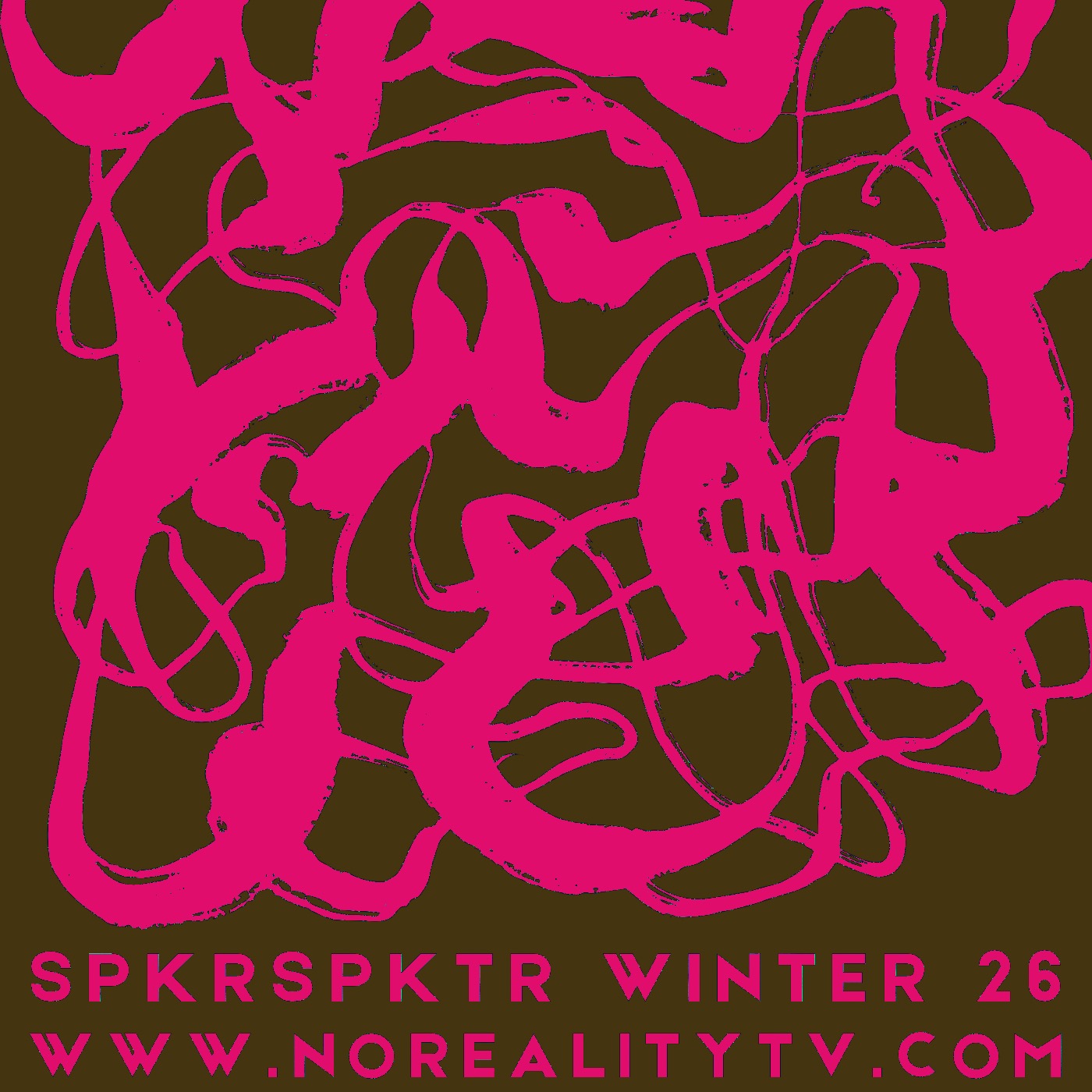 Pink tangled lines on a dark background with text at the bottom reading 'SPKRSKPTR WINTER 26 WWW.NOREALITYTV.COM'.